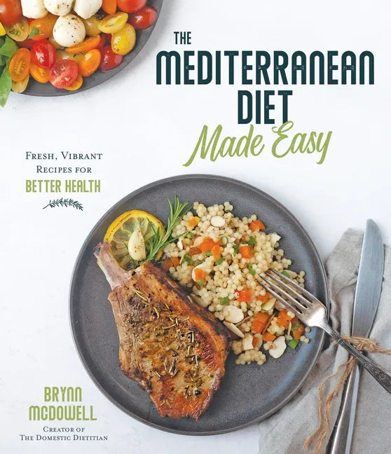 The Mediterranean Diet Made Easy: Fresh, Vibrant Recipes for Better Health - Paperback