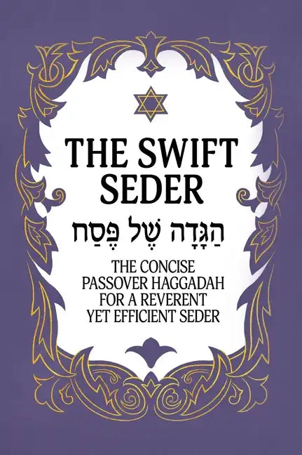 The Swift Seder: The Concise Passover Haggadah for a Reverent Yet Efficient Seder in Under 30 Minutes: The Concise Passover Haggadah fo - Hardcover
