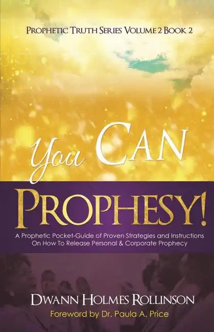 You Can Prophesy: A Prophetic Pocket-Guide of Proven Strategies and Instructions On How To Release Personal and Corporate Prophecy - Paperback