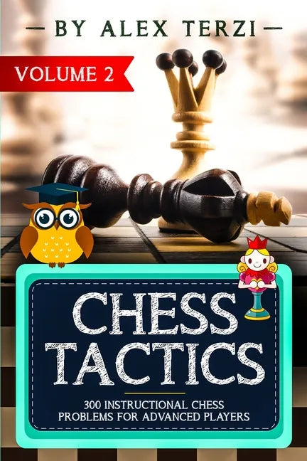 Chess Tactics: 300 Instructional Chess Problems for Advanced Players - Paperback