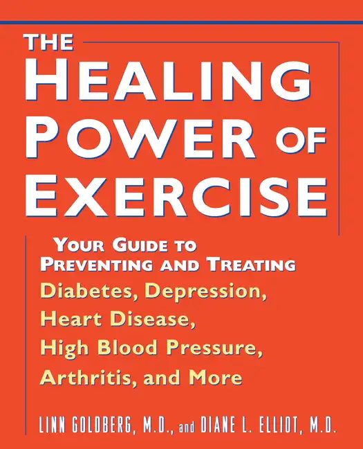 The Healing Power of Exercise: Your Guide to Preventing and Treating Diabetes, Depression, Heart Disease, High Blood Pressure, Arthritis, and More - Paperback