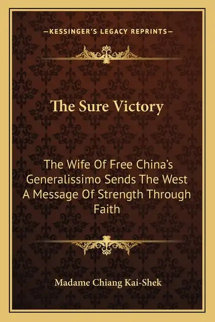 The Sure Victory: The Wife of Free China's Generalissimo Sends the West a Message of Strength Through Faith - Paperback