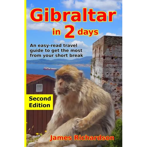 Gibraltar in 2 Days: An easy-read travel guide to get the most from your short break - Paperback