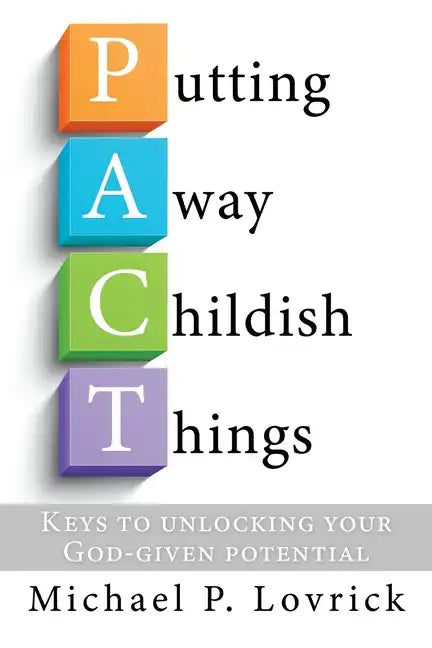Putting Away Childish Things: Keys to unlocking your God-given potential - Paperback
