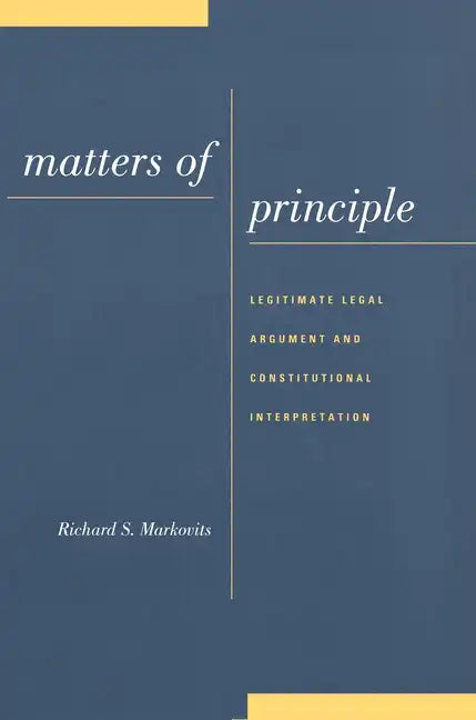 Matters of Principle: Legitimate Legal Argument and Constitutional Interpretation - Hardcover