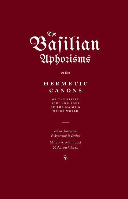 The Basilian Aphorisms: Or the Hermetic Canons of the Spirit, Soul, and Body of the Major and Minor World - Paperback