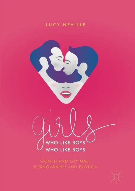 Girls Who Like Boys Who Like Boys: Women and Gay Male Pornography and Erotica - Paperback