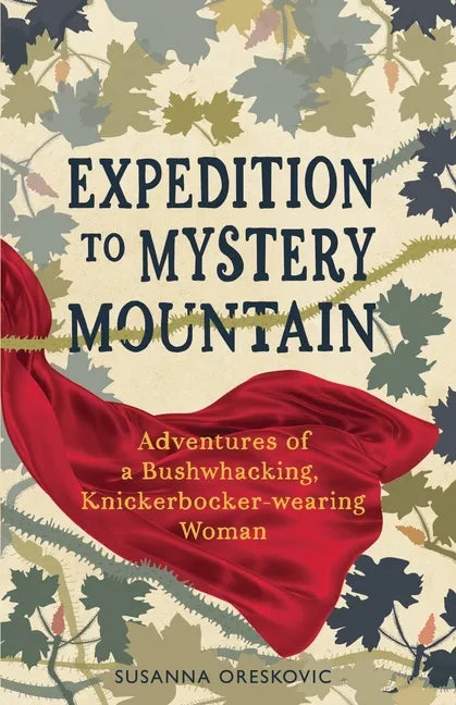 Expedition to Mystery Mountain: Adventures of a Bushwhacking, Knickerbocker-wearing Woman: (A true tale of a 1926-sytyle wilderness adventure) - Paperback