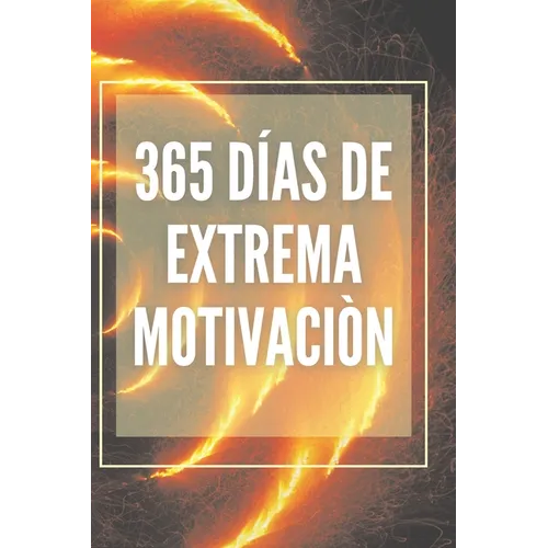 365 D僘s de Extrema Motivaci: Poderoso libro de motivacion que cambiara tu vida al EXITO Y ABUNDANCIA! - Paperback