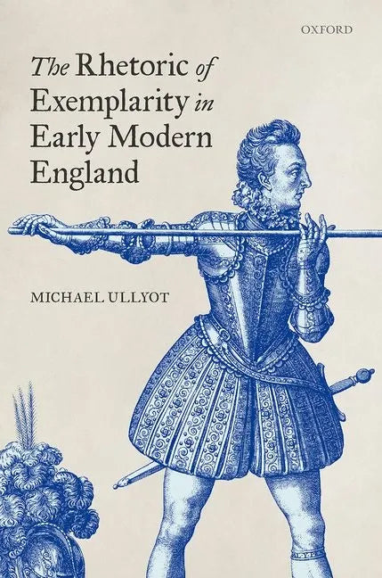 The Rhetoric of Exemplarity in Early Modern England - Hardcover