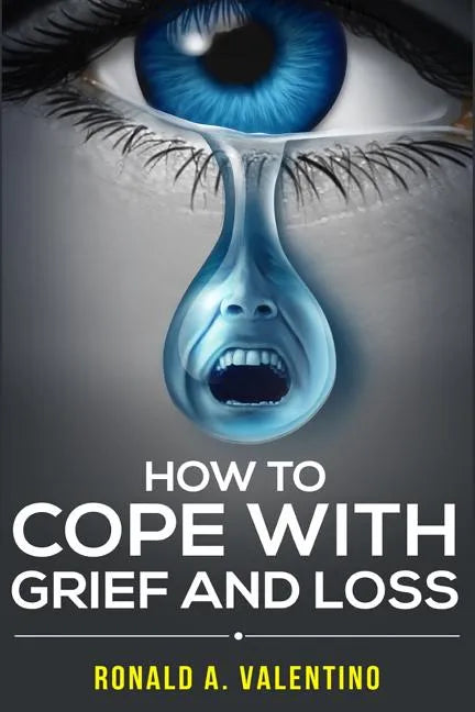 How to cope with grief and loss: How To Cope With Grief And Heal Your Grieving Heart After a Loss To Find Peace Within Yourself Once Again - Paperback