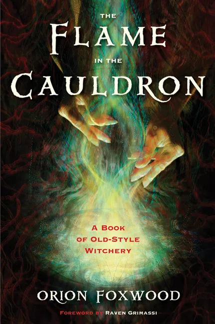 The Flame in the Cauldron: A Book of Old-Style Witchery - Paperback