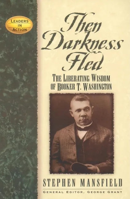 Then Darkness Fled: The Liberating Wisdom of Booker T. Washington - Paperback