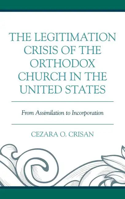 The Legitimation Crisis of the Orthodox Church in the United States: From Assimilation to Incorporation - Hardcover