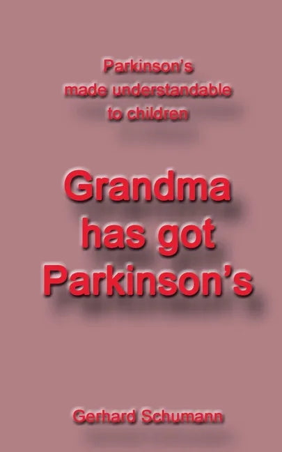 Grandma has got Parkinson´s: Parkinson´s made understandable to children - Paperback