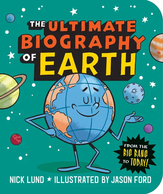 The Ultimate Biography of Earth: From the Big Bang to Today! - Paperback