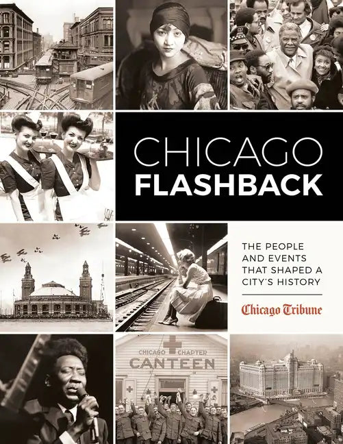 Chicago Flashback: The People and Events That Shaped a City's History - Hardcover