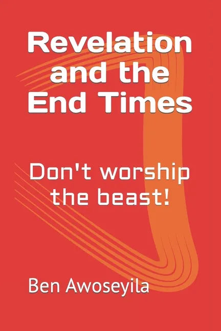 Revelation and the End Times: Don't worship the beast! - Paperback