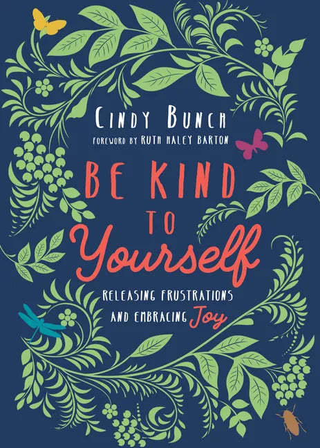 Be Kind to Yourself: Releasing Frustrations and Embracing Joy - Paperback