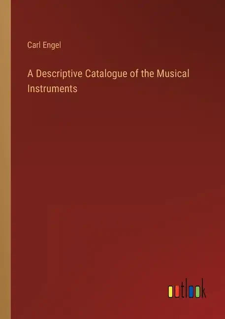 A Descriptive Catalogue of the Musical Instruments - Paperback