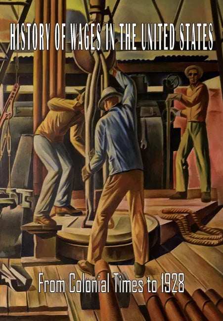 History of Wages in the United States from Colonial Times to 1928 - Paperback