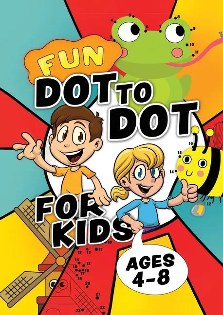 Fun Dot To Dot For Kids Ages 4-8: Connect the dots puzzles for children. Easy activity book for kids age 3, 4, 5, 6, 7, 8. Big book of dot to dots gam - Paperback