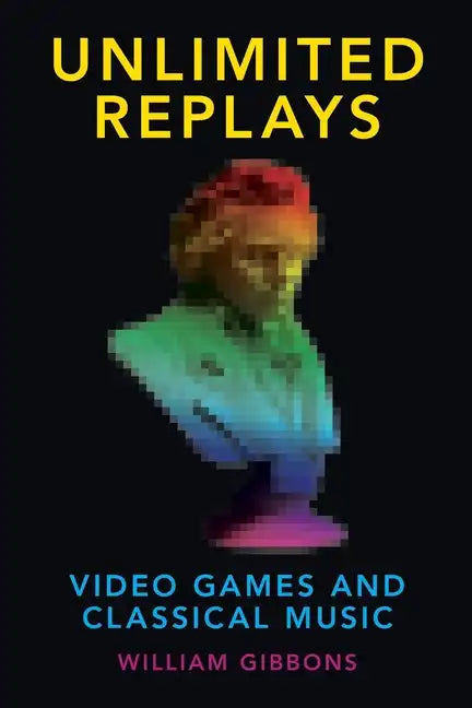 Unlimited Replays: Video Games and Classical Music - Paperback