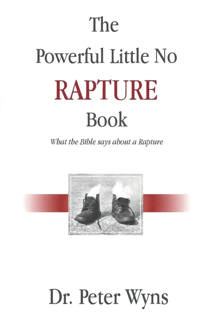 The Powerful Little No Rapture Book: What the Bible Says About a Rapture - Paperback
