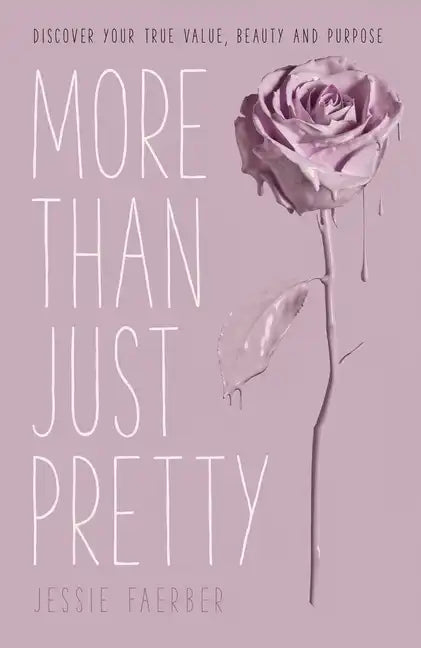 More Than Just Pretty: Discover Your True Value, Beauty and Purpose - Paperback