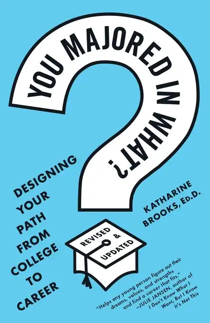 You Majored in What?: Designing Your Path from College to Career - Paperback