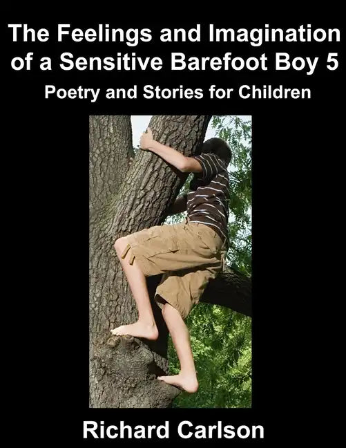 The Feelings and Imagination of a Sensitive Barefoot Boy 5: Poetry and Stories for Children - Paperback