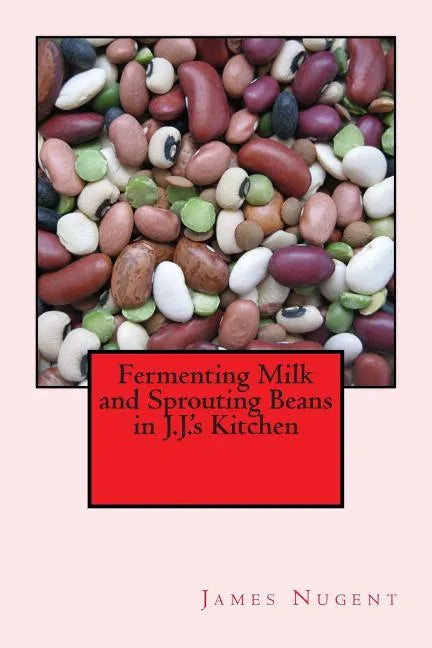 Fermenting Milk and Sprouting Beans in J.J.'s Kitchen - Paperback