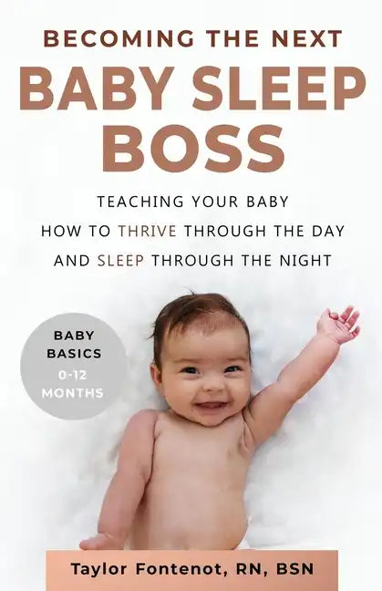 Becoming the Next BABY SLEEP BOSS: Teaching Your Baby How to Thrive Through the Day and Sleep Through the Night - Paperback