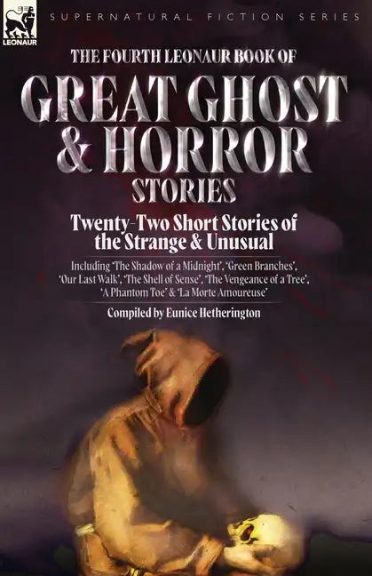 The Fourth Leonaur Book of Great Ghost and Horror Stories: Twenty-Two Short Stories of the Strange and Unusual Including 'The Shadow of a Midnight', ' - Paperback