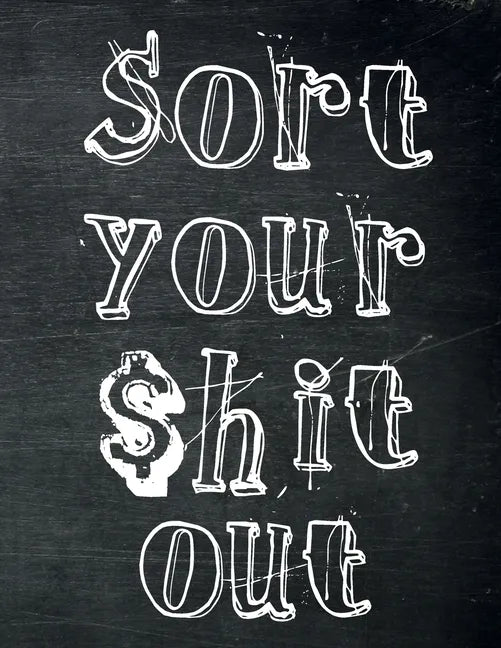 Sort Your $hit Out: Monthly Budget Planner (Undated - Start Any Time) Paycheck Bill Tracker (Budget Planning) - Paperback