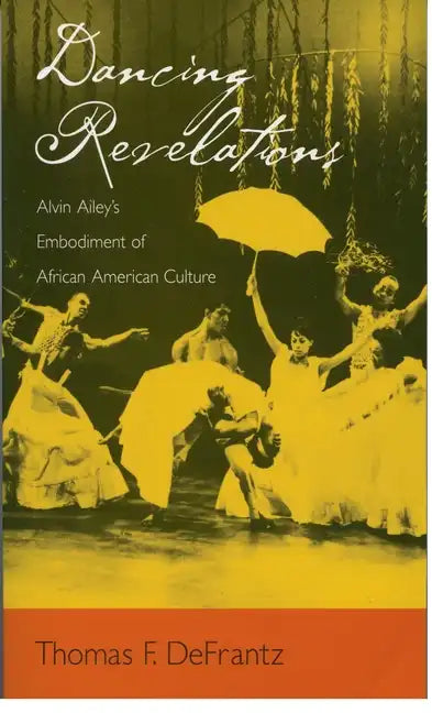 Dancing Revelations: Alvin Ailey's Embodiment of African American Culture - Paperback
