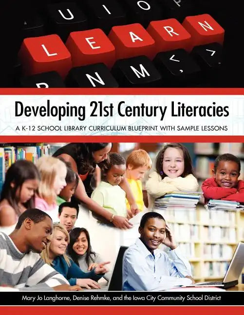 Developing 21st Century Literacies: A K-12 School Library Curriculum Blueprint with Sample Lessons - Paperback