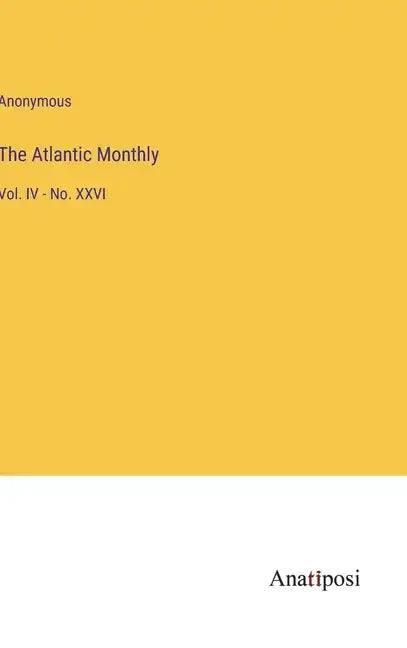 The Atlantic Monthly: Vol. IV - No. XXVI - Hardcover