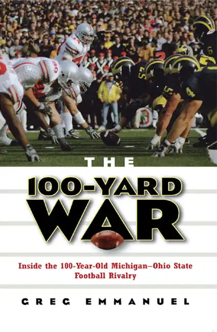 The 100-Yard War: Inside the 100-Year-Old Michigan-Ohio State Football Rivalry - Paperback