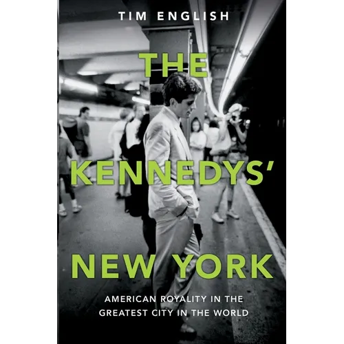 The Kennedys' New York: American Royalty in the Greatest City in the World - Paperback