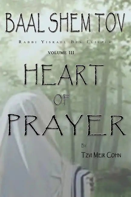 Baal Shem Tov Heart of Prayer: Treatise on Chassidic Supplication - Paperback