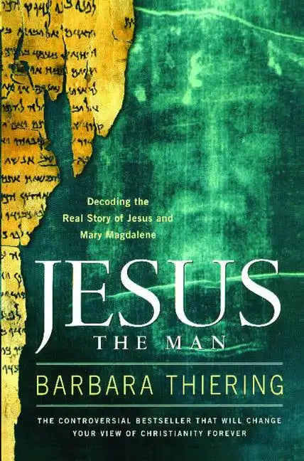 Jesus the Man: Decoding the Real Story of Jesus and Mary Magdalene - Paperback
