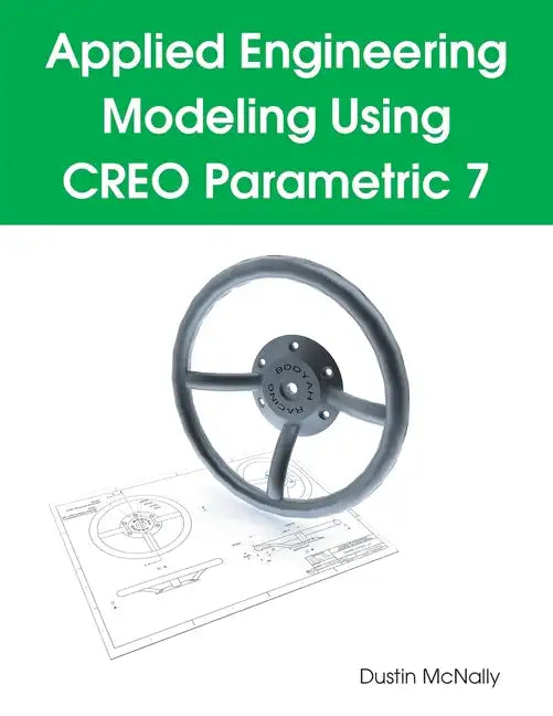Applied Engineering Modeling Using CREO Parametric 7 - Paperback