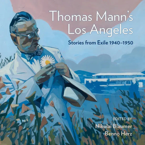 Thomas Mann's Los Angeles: Stories from Exile 1940-1952 - Hardcover