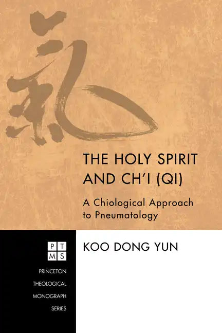 The Holy Spirit and Ch'i (Qi): A Chiological Approach to Pneumatology - Hardcover
