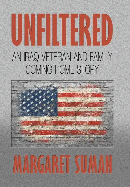Unfiltered: An Iraq Veteran and Family Coming Home Story - Hardcover