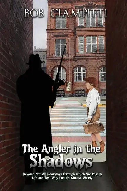 The Angler in the Shadows: Beware, Not All Doorways through which We Pass in Life are Two Way Portals, Choose Wisely! - Paperback