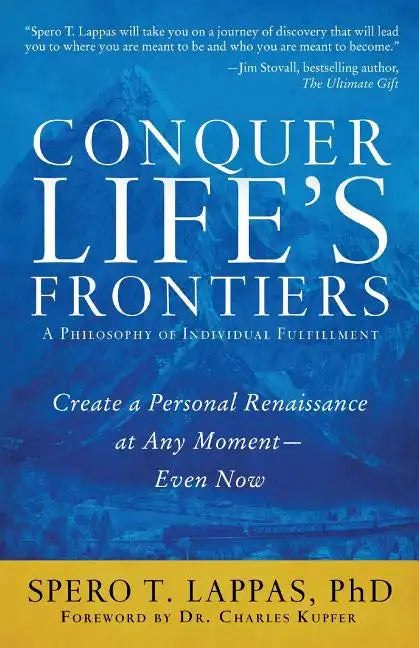 Conquer Life's Frontiers: A Philosophy of Individual Fulfillment: Create a Personal Renaissance at Any Moment-Even Now - Paperback