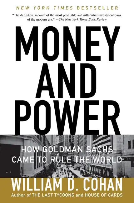 Money and Power: How Goldman Sachs Came to Rule the World - Paperback