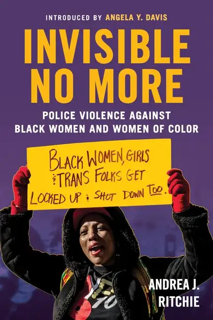 Invisible No More: Police Violence Against Black Women and Women of Color - Paperback